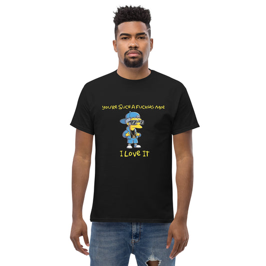 You're Such A Fucking Moe - I Love It T-Shirt